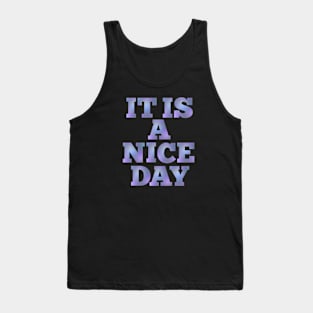 IT IS A NICE DAY Tank Top